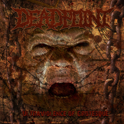 Dead Point – Ultraviolence of Grotesque