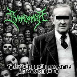 Thanatophagia - The Professor Bequeathed Grindcore to Us