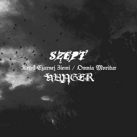 Szept / Hunger – Krzyk Czarnej Ziemi / Omnia Moritur
