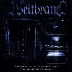 Weltbrand – Radiance Of A Thousand Suns - The Apocalyptic Triumph