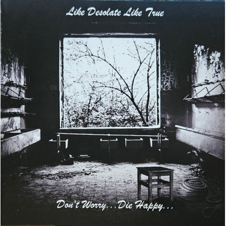 Like Desolate Like True – Don't Worry... Die Happy