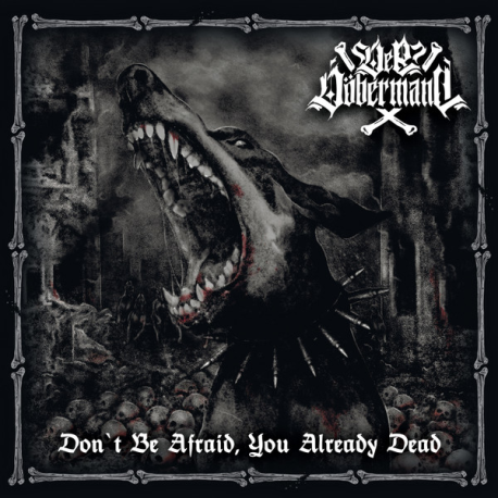 Der Döbermann – Don't Be Afraid, You Already Dead