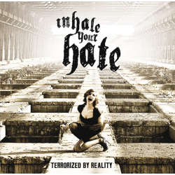 Inhale Your Hate – Terrorized By Reality
