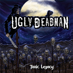 Ugly Deadman – Toxic Legacy
