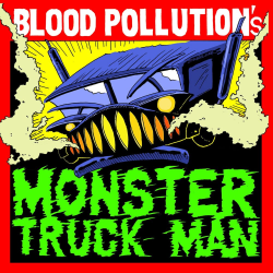 Blood Pollution – Monster Truck Man