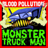 Blood Pollution – Monster Truck Man