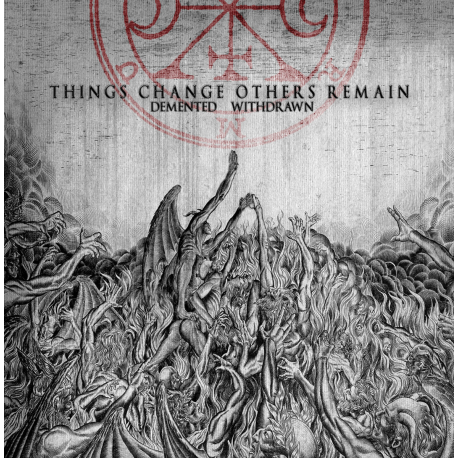 Withdrawn / Demented – Things Changes Others Remains