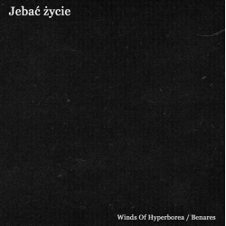 Winds Of Hyperborea / Benares – Jebać Życie (Split CD)