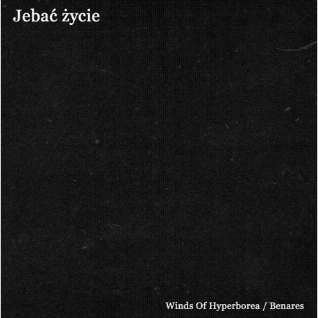 Winds Of Hyperborea / Benares – Jebać Życie (Split CD)