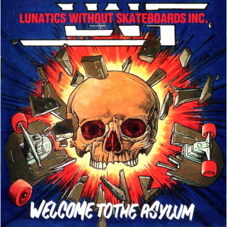Lunatics Without Skateboards Inc. – Welcome To The Asylum