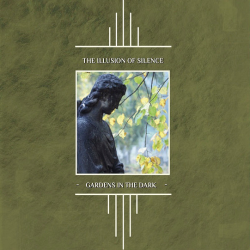 The Illusion Of Silence – Gardens In The Dark