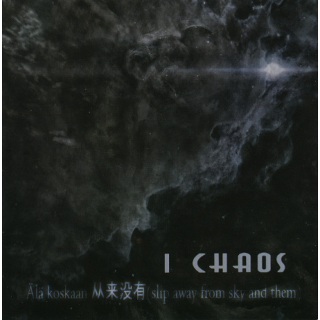I Chaos – Älä koskaan 人人来没有 (slip away from sky and them)